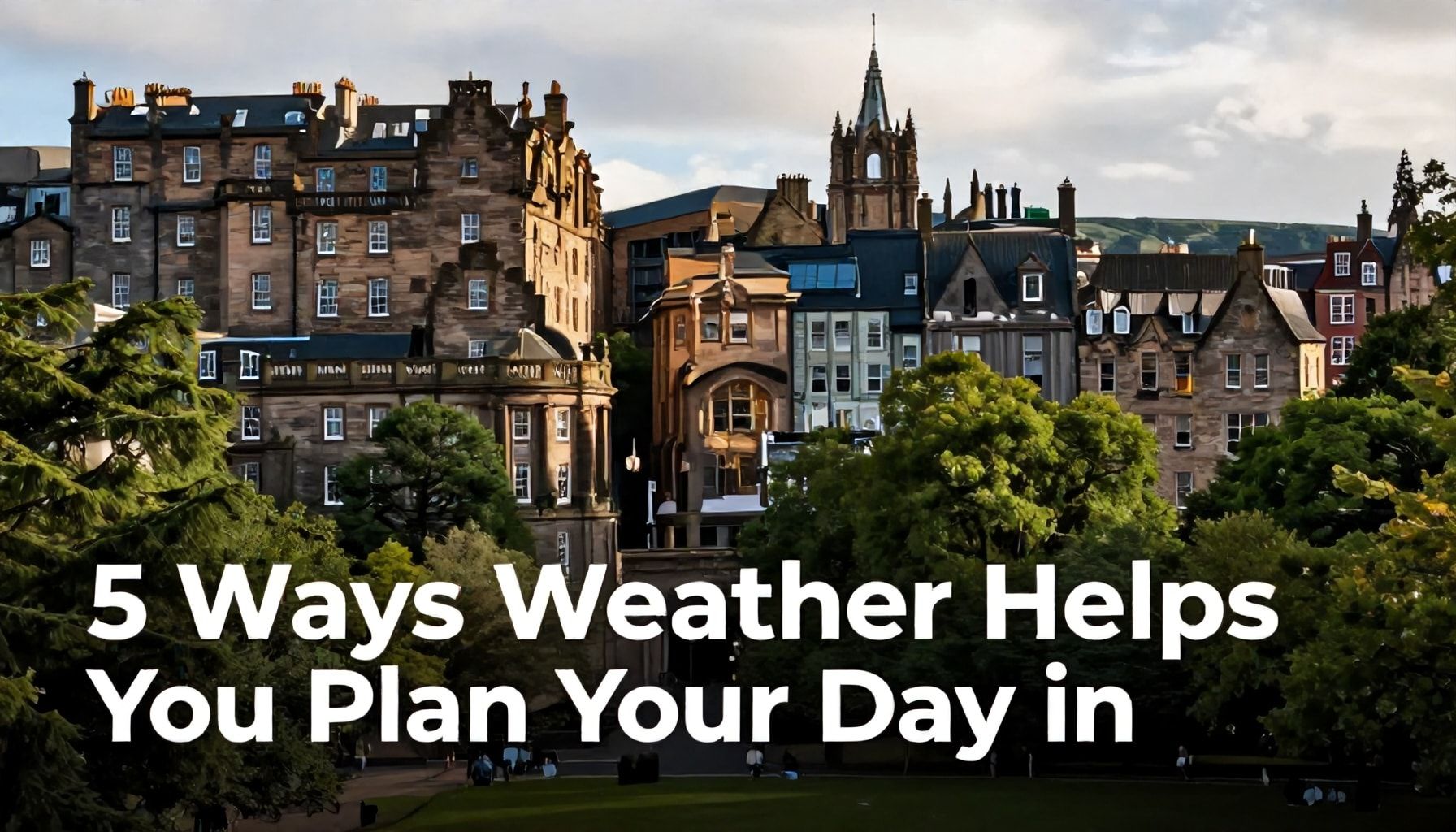 5 Ways BBC Weather Helps You Plan Your Day in Edinburgh*