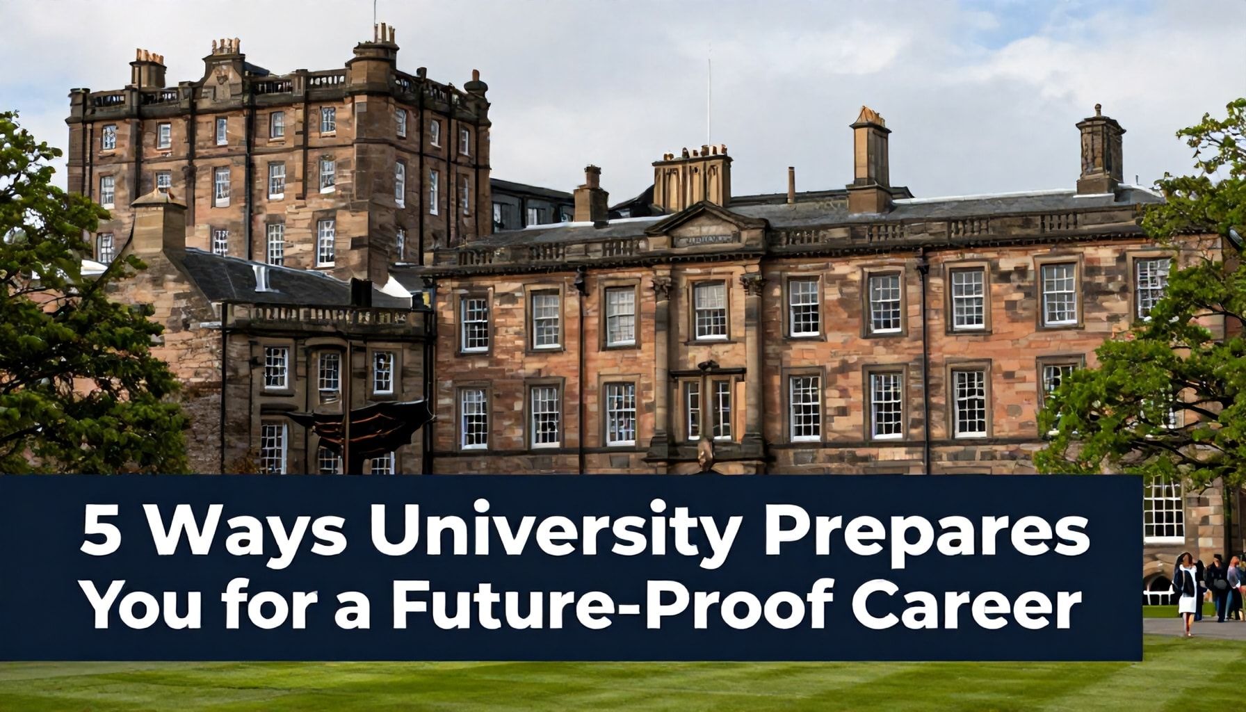 5 Ways Edinburgh University Prepares You for a Future-Proof Career*