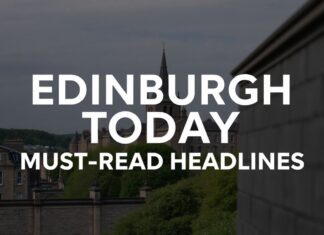 Edinburgh Today: Key Headlines You Can’t Miss Edinburgh Today: Must-Read Headlines